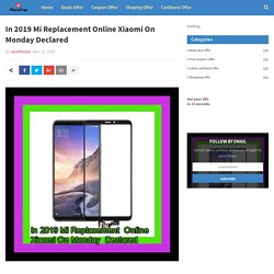 In 2019 Mi Replacement Online Xiaomi On Monday Declared