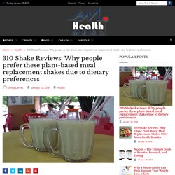 310 Shake Reviews Why people prefer these plant-based meal replacement shakes due to dietary preferences