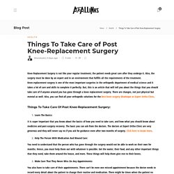 Things To Take Care of Post Knee-Replacement Surgery - AtoAllinks