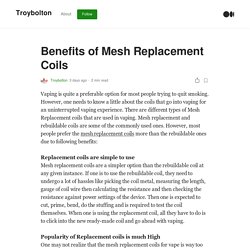 Benefits of Mesh Replacement Coils