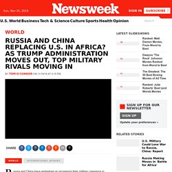 Russia and China Replacing U.S. in Africa? As Trump Administration Moves Out, Top Military Rivals Moving In