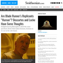 Are Blade Runner’s Replicants “Human”? Descartes and Locke Have Some Thoughts