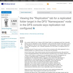 Viewing the "Replication" tab for a replicated folder target in the DFS "Namespaces" node in the DFS console says replication not configured