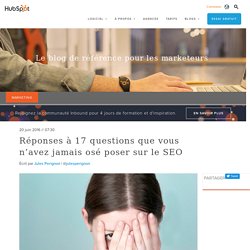 Réponses à 17 questions que vous n’avez jamais osé poser sur le SEO