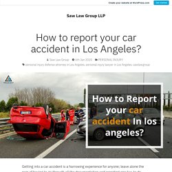 How to report your car accident in Los Angeles? – Saw Law Group LLP