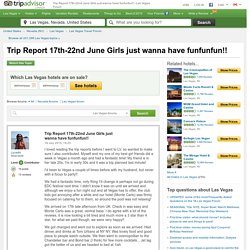 Trip Report 17th-22nd June Girls just wanna have funfunfun!! - Las Vegas Message Board