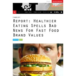 Report: Healthier Eating Spells Bad News For Fast Food Brand Values
