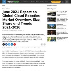 June 2021 Report on Global Cloud Robotics Market Overview, Size, Share and Trends 2021-2026