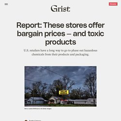 6 avr. 2021 Report: These stores offer bargain prices — and toxic products