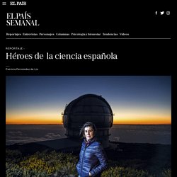 Reportaje: Investigación: Héroes de la ciencia española