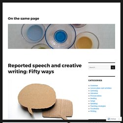 Reported speech and creative writing: Fifty ways  – On the same page