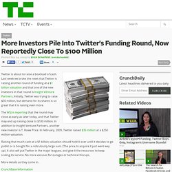 More Investors Pile Into Twitter’s Funding Round, Now Reportedly