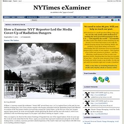 How a Famous ‘NYT’ Reporter Led the Media Cover-Up of Radiation Dangers 