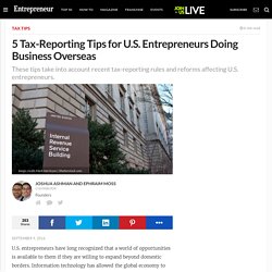 5 Tax-Reporting Tips for U.S. Entrepreneurs Doing Business Overseas