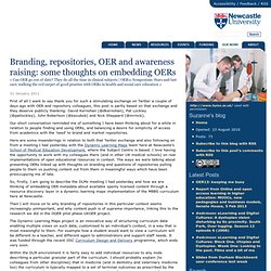 Branding, repositories, OER and awareness raising: some thoughts on embedding OERs - Higher Education Academy Subject Centre for Medicine, Dentistry and Veterinary Medicine (MEDEV)