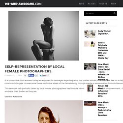 Self-Representation by Local Female Photographers. - we-are-awesome.