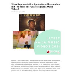 Visual Representation Speaks More Than Audio – Is It The Reason For Searching Naija Music Videos?