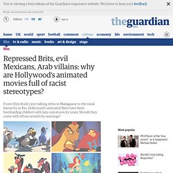 Repressed Brits, evil Mexicans, Arab villains: why are Hollywood's animated movies full of racist stereotypes?