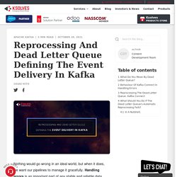 Reprocessing And Dead Letter Queue Defining The Event Delivery In Kafka