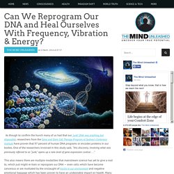 Can We Reprogram Our DNA and Heal Ourselves With Frequency, Vibration & Energy?