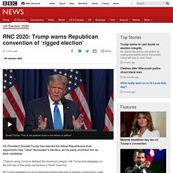 RNC 2020: Trump warns Republican convention of ‘rigged election’