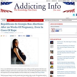 Republicans In Georgia Ban Abortions After 20 Weeks Of Pregnancy, Even In Cases Of Rape