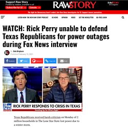 WATCH: Rick Perry unable to defend Texas Republicans for power outages during Fox News interview - Raw Story - Celebrating 16 Years of Independent Journalism