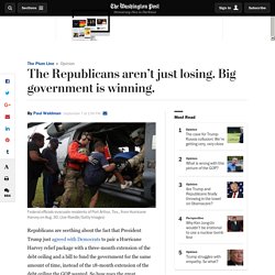 The Republicans aren’t just losing. Big government is winning.