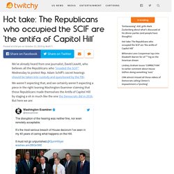 Hot take: The Republicans who occupied the SCIF are ‘the antifa of Capitol Hill’