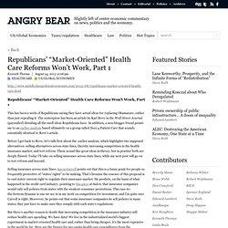Republicans’ “Market-Oriented” Health Care Reforms Won’t Work, Part 1