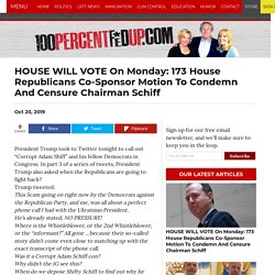 HOUSE WILL VOTE On Monday: 173 House Republicans Co-Sponsor Motion To Condemn And Censure Chairman Schiff