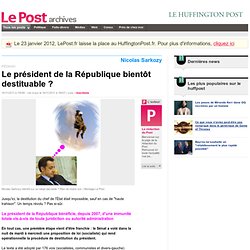 Le président de la République bientôt destituable ? - LePost.fr (16:07)