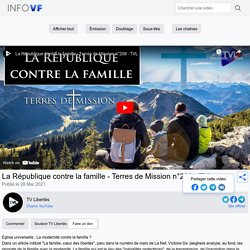 La République contre la famille - Terres de Mission n°208 - TVL - TV Libertés — InfoVF