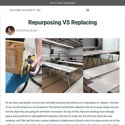 Repurposing VS Replacing - The Home Authority, Inc. - General Contractor Fargo ND - Home Remodeling Moorhead MN