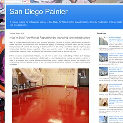 San Diego Painter: How to Build Your Market Reputation by Improving your Infrastructure