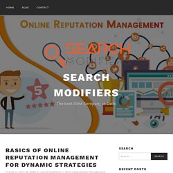 Basics Of Online Reputation Management For Dynamic Strategies – Search Modifiers