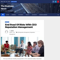 End Road Of Risks With CEO Reputation Management - The Business News