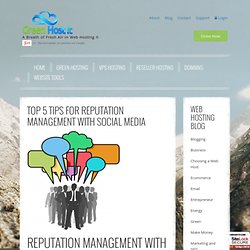Top 5 Tips for Reputation Management with Social Media - Green Hosting that's 100% Green by GreenHostIt