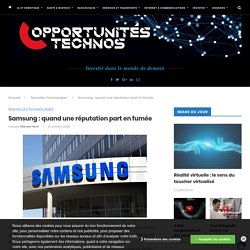 Samsung : quand une réputation part en fumée - Opportunités Technos