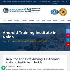 Reputed and Best Among All: Android training Institute in Noida
