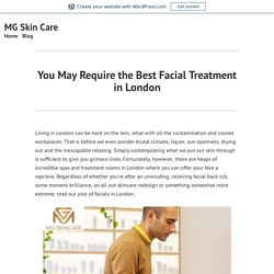You May Require the Best Facial Treatment in London