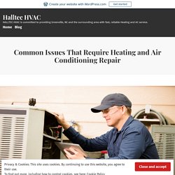 Common Issues That Require Heating and Air Conditioning Repair – Halltec HVAC