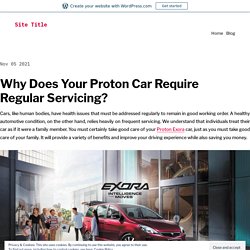 Why Does Your Proton Car Require Regular Servicing?