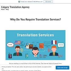 Why Do You Require Translation Services? – Calgary Translation Agency