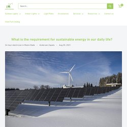 What is the requirement for sustainable energy in our daily life?