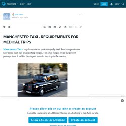 MANCHESTER TAXI - REQUIREMENTS FOR MEDICAL TRIPS: ext_5693889 — LiveJournal