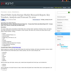Hand Pallet Jacks Europe Market Research Report, Key Vendors, Analysis and Forecast To 2021