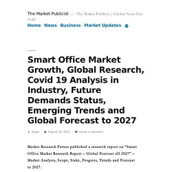 Smart Office Market Growth, Global Research, Covid 19 Analysis in Industry, Future Demands Status, Emerging Trends and Global Forecast to 2027 – The Market Publicist