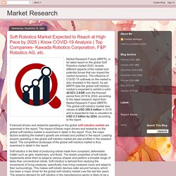 Market Research: Soft Robotics Market Expected to Reach at High Pace by 2025