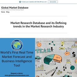 Market Research Database and its Defining trends in the Market Research Industry – Global Market Database